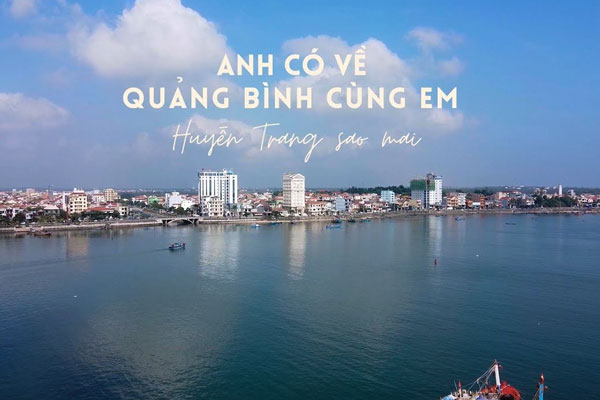 'Anh có về Quảng Bình cùng em' - Ca ngợi vẻ đẹp và người dân Quảng Bình